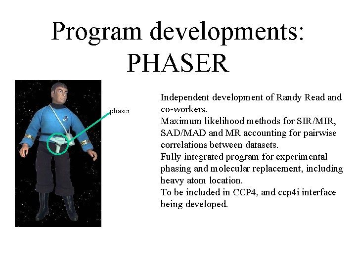 Program developments: PHASER phaser Independent development of Randy Read and co-workers. Maximum likelihood methods Program developments: PHASER phaser Independent development of Randy Read and co-workers. Maximum likelihood methods