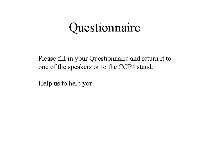 Questionnaire Please fill in your Questionnaire and return it to one of the speakers Questionnaire Please fill in your Questionnaire and return it to one of the speakers