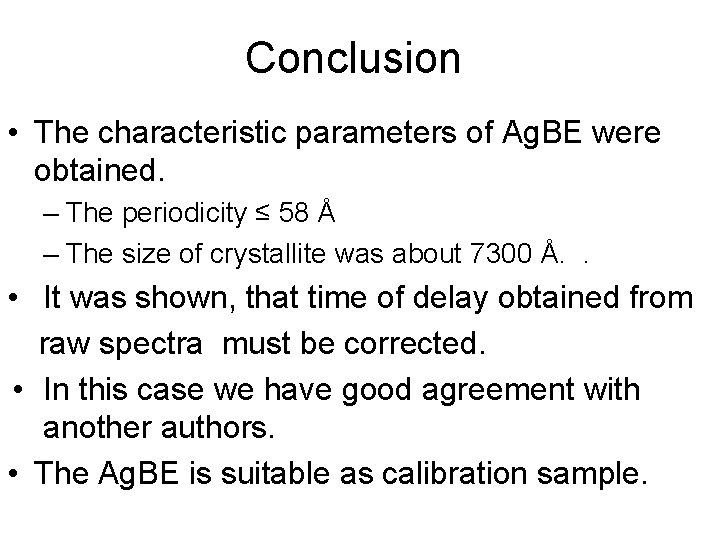 Conclusion • The characteristic parameters of Ag. BE were obtained. – The periodicity ≤