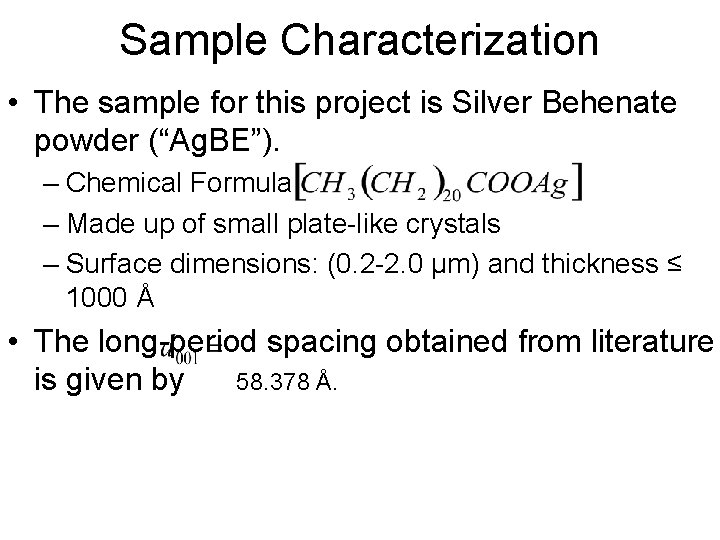 Sample Characterization • The sample for this project is Silver Behenate powder (“Ag. BE”).