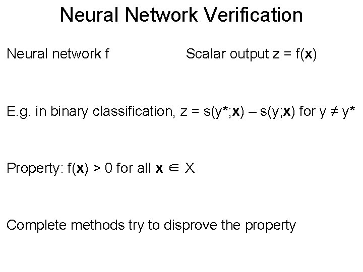 Neural Network Post. Verification Neural network f Scalar output z = f(x) E. g.