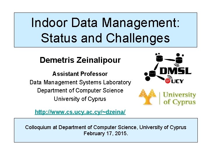 Dagstuhl Seminar 10042, Demetris Zeinalipour, University of Cyprus, 26/1/2010 Indoor Data Management: Status and