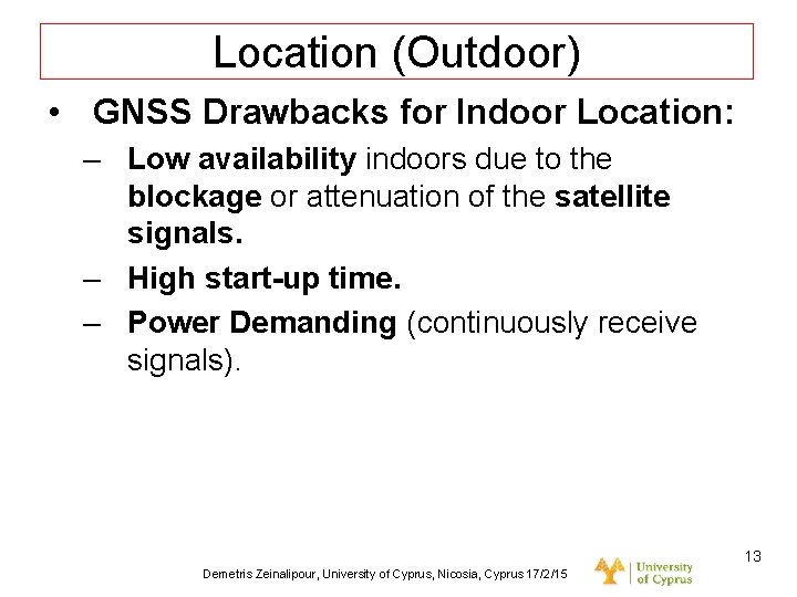 Dagstuhl Seminar 10042, Demetris Zeinalipour, University of Cyprus, 26/1/2010 Location (Outdoor) • GNSS Drawbacks