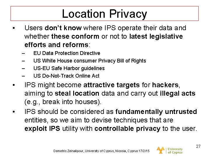 Dagstuhl Seminar 10042, Demetris Zeinalipour, University of Cyprus, 26/1/2010 Location Privacy • Users don’t