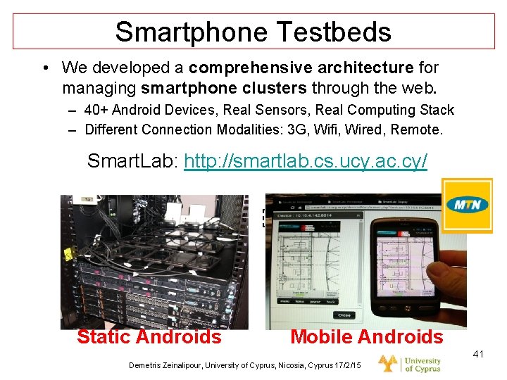 Dagstuhl Seminar 10042, Demetris Zeinalipour, University of Cyprus, 26/1/2010 Smartphone Testbeds • We developed