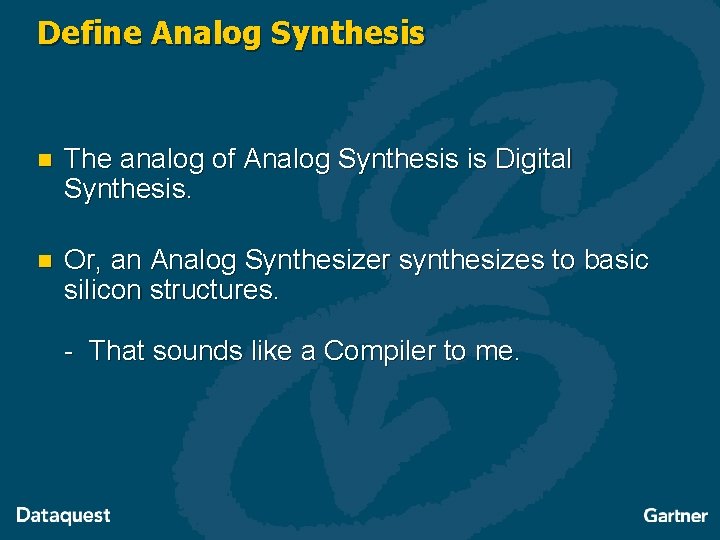 Define Analog Synthesis n The analog of Analog Synthesis is Digital Synthesis. n Or,