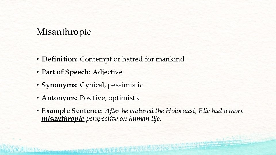 Misanthropic • Definition: Contempt or hatred for mankind • Part of Speech: Adjective •