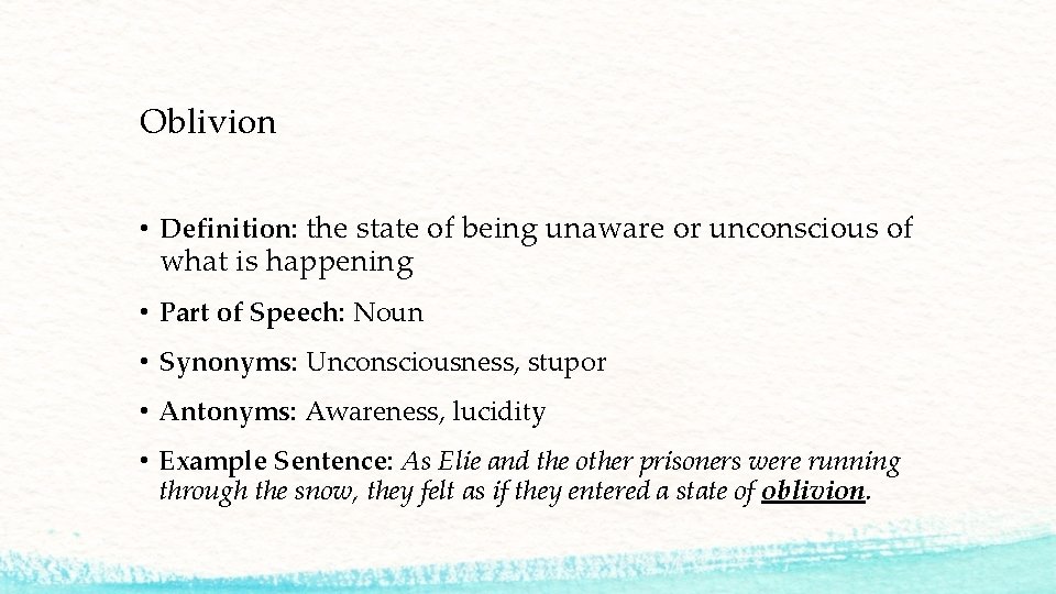 Oblivion • Definition: the state of being unaware or unconscious of what is happening