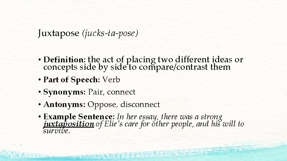 Juxtapose (jucks-ta-pose) • Definition: the act of placing two different ideas or concepts side