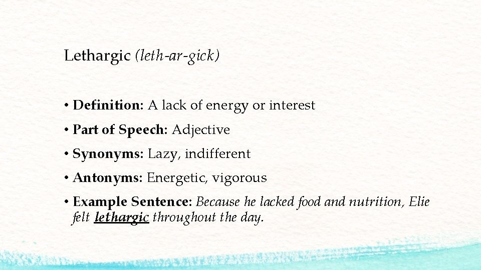 Lethargic (leth-ar-gick) • Definition: A lack of energy or interest • Part of Speech: