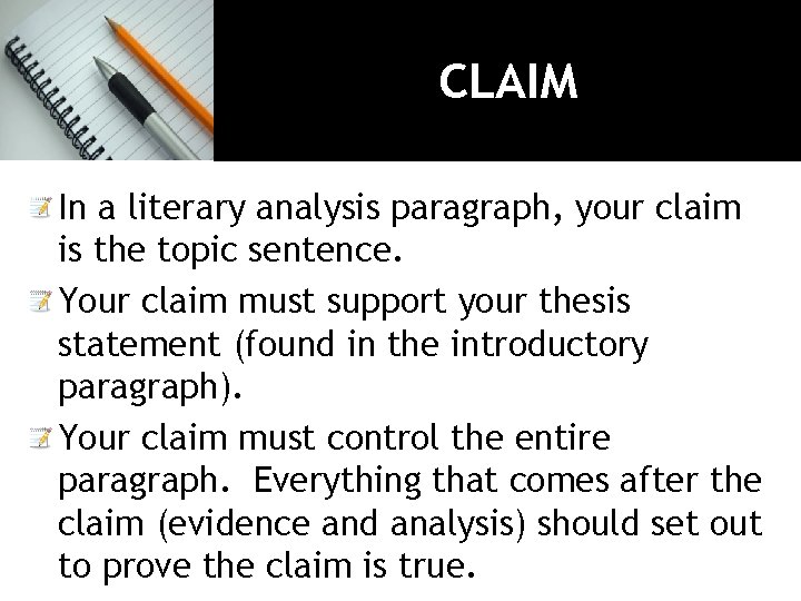 CLAIM In a literary analysis paragraph, your claim is the topic sentence. Your claim