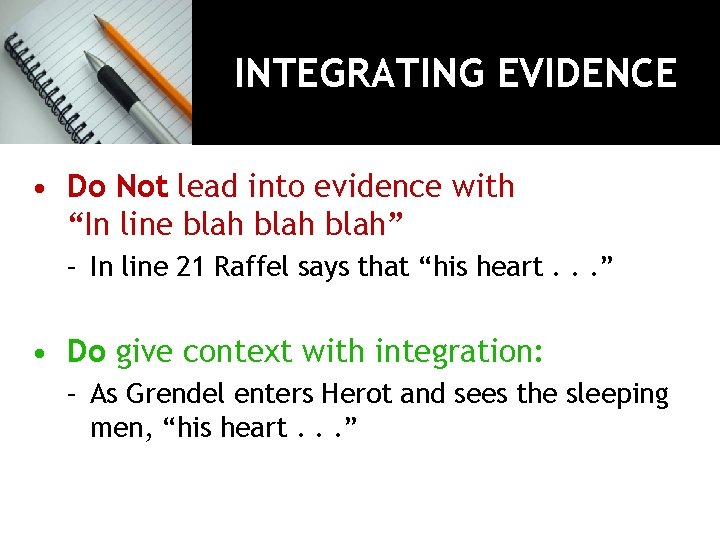 INTEGRATING EVIDENCE • Do Not lead into evidence with “In line blah” – In