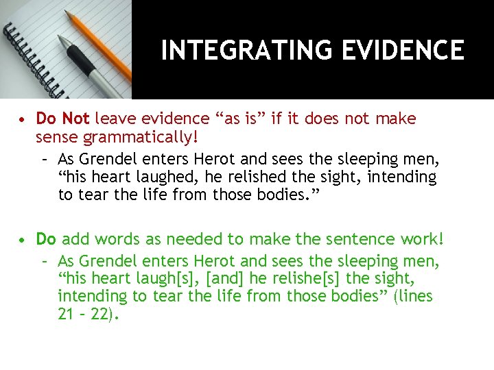 INTEGRATING EVIDENCE • Do Not leave evidence “as is” if it does not make