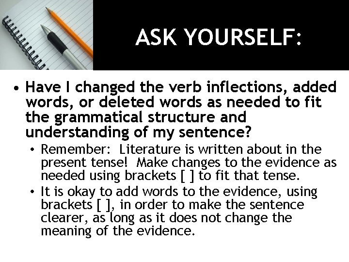ASK YOURSELF: • Have I changed the verb inflections, added words, or deleted words
