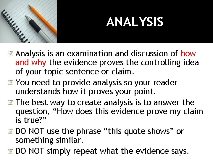 ANALYSIS Analysis is an examination and discussion of how and why the evidence proves