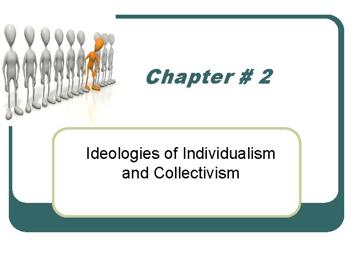 Chapter # 2 Ideologies of Individualism and Collectivism 