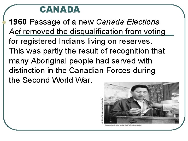 CANADA l 1960 Passage of a new Canada Elections Act removed the disqualification from