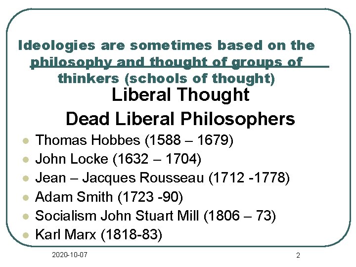 Ideologies are sometimes based on the philosophy and thought of groups of thinkers (schools