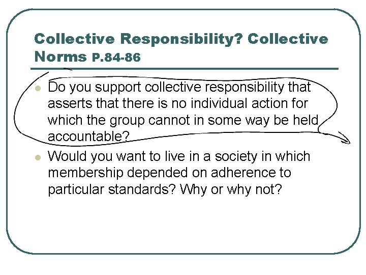 Collective Responsibility? Collective Norms P. 84 -86 l l Do you support collective responsibility