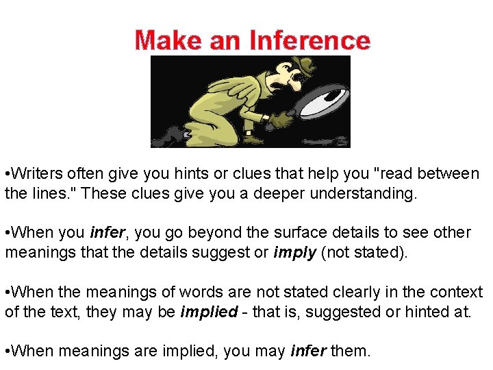Make an Inference • Writers often give you hints or clues that help you