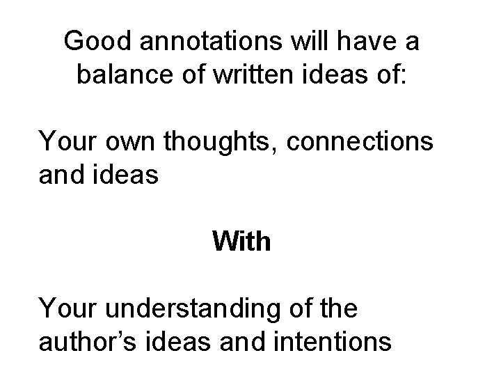 Good annotations will have a balance of written ideas of: Your own thoughts, connections