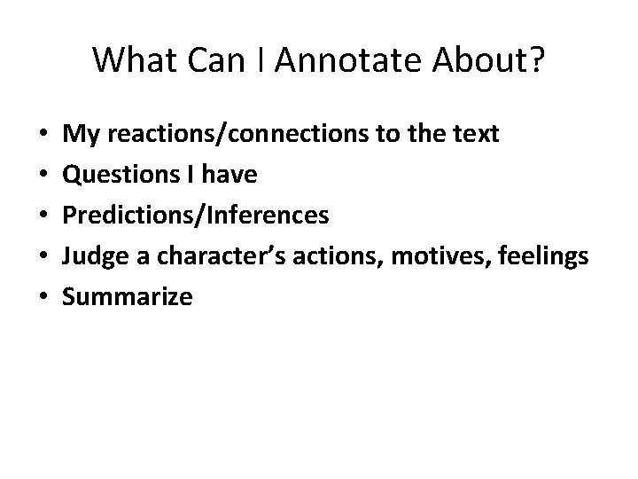 What Can I Annotate About? • • • My reactions/connections to the text Questions