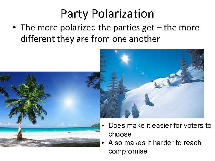 Party Polarization • The more polarized the parties get – the more different they