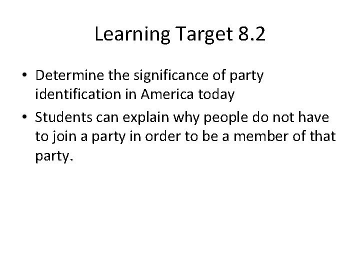 Learning Target 8. 2 • Determine the significance of party identification in America today