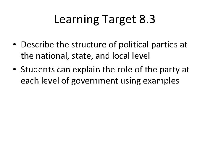 Learning Target 8. 3 • Describe the structure of political parties at the national,