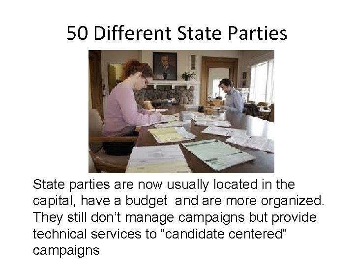 50 Different State Parties State parties are now usually located in the capital, have