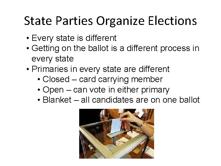 State Parties Organize Elections • Every state is different • Getting on the ballot