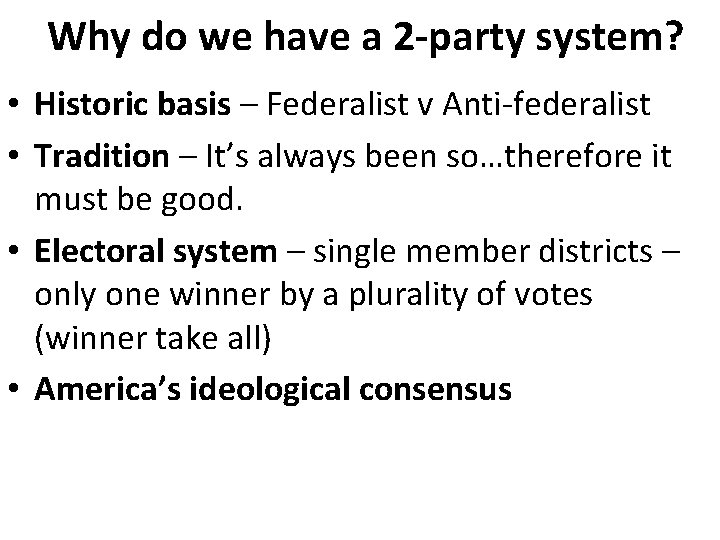 Why do we have a 2 -party system? • Historic basis – Federalist v