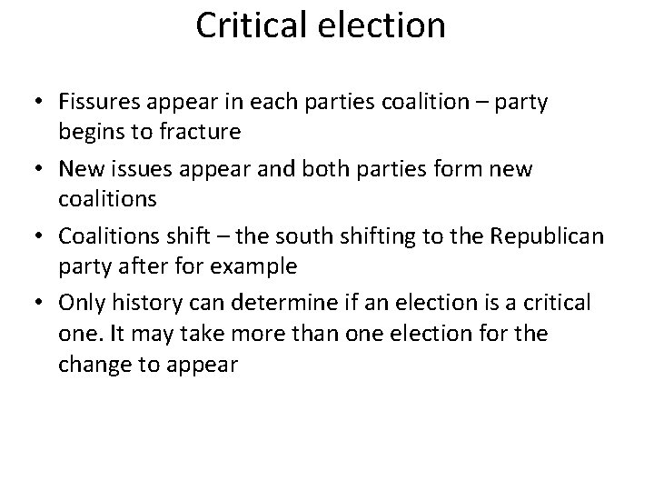 Critical election • Fissures appear in each parties coalition – party begins to fracture