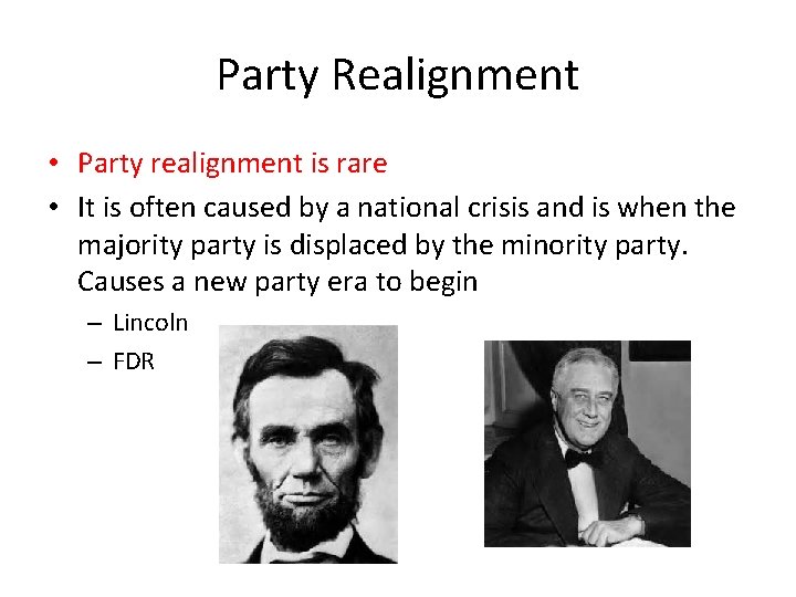 Party Realignment • Party realignment is rare • It is often caused by a