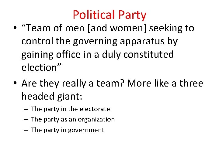 Political Party • “Team of men [and women] seeking to control the governing apparatus