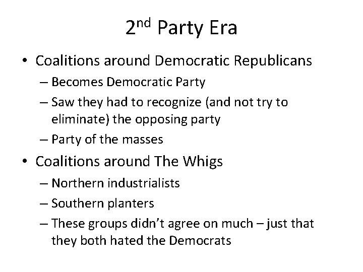 2 nd Party Era • Coalitions around Democratic Republicans – Becomes Democratic Party –