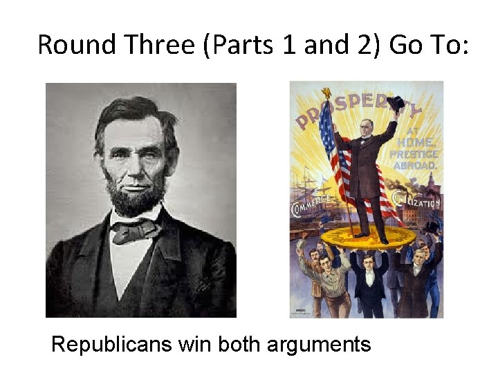 Round Three (Parts 1 and 2) Go To: Republicans win both arguments 