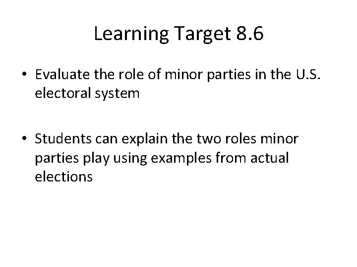 Learning Target 8. 6 • Evaluate the role of minor parties in the U.