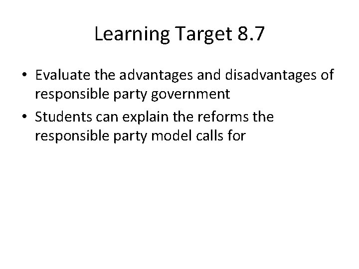 Learning Target 8. 7 • Evaluate the advantages and disadvantages of responsible party government