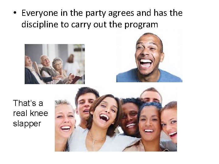  • Everyone in the party agrees and has the discipline to carry out