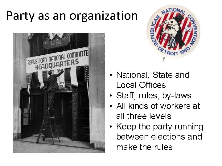 Party as an organization • National, State and Local Offices • Staff, rules, by-laws