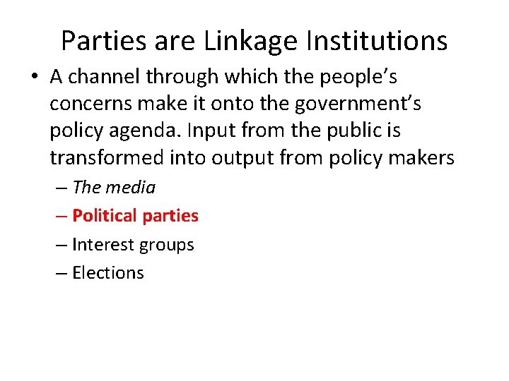 Parties are Linkage Institutions • A channel through which the people’s concerns make it