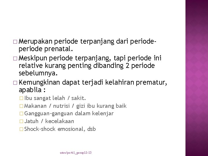 � Merupakan periode terpanjang dari periode prenatal. � Meskipun periode terpanjang, tapi periode ini