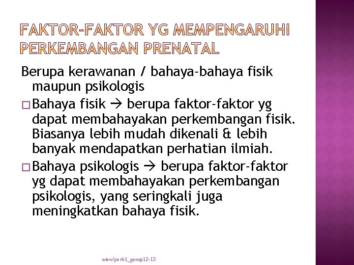 Berupa kerawanan / bahaya-bahaya fisik maupun psikologis � Bahaya fisik berupa faktor-faktor yg dapat