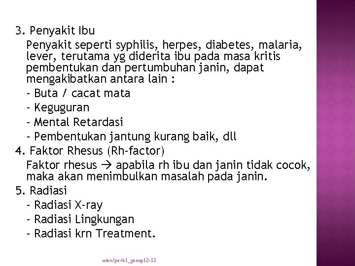 3. Penyakit Ibu Penyakit seperti syphilis, herpes, diabetes, malaria, lever, terutama yg diderita ibu