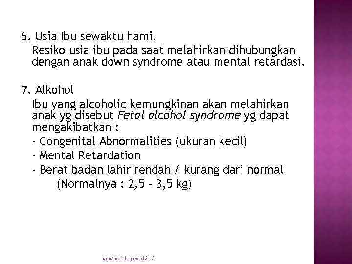 6. Usia Ibu sewaktu hamil Resiko usia ibu pada saat melahirkan dihubungkan dengan anak