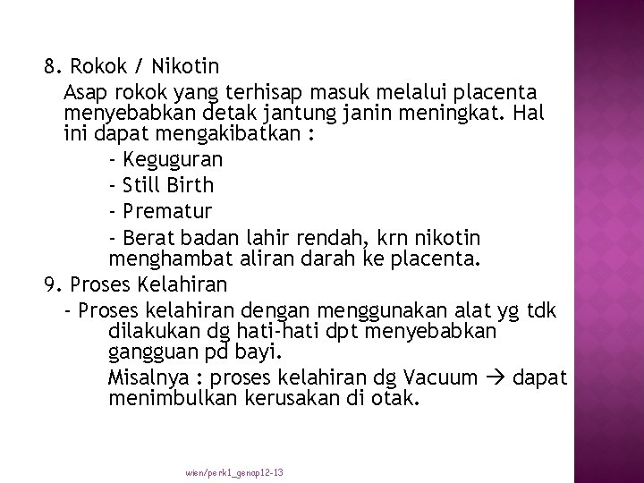 8. Rokok / Nikotin Asap rokok yang terhisap masuk melalui placenta menyebabkan detak jantung