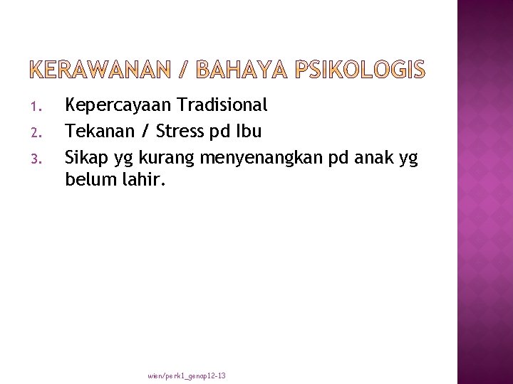 1. 2. 3. Kepercayaan Tradisional Tekanan / Stress pd Ibu Sikap yg kurang menyenangkan