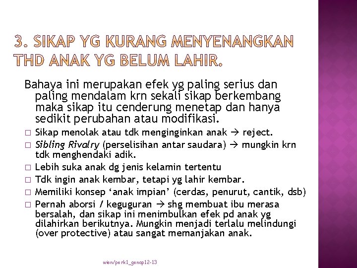 Bahaya ini merupakan efek yg paling serius dan paling mendalam krn sekali sikap berkembang