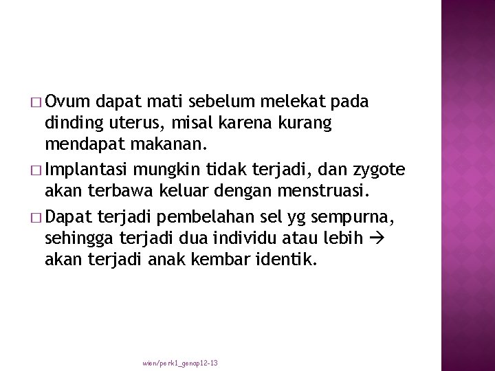 � Ovum dapat mati sebelum melekat pada dinding uterus, misal karena kurang mendapat makanan.